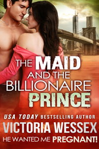 Cover of "The Maid and the Billionaire Prince (He Wanted Me Pregnant!)" by Victoria Wessex
